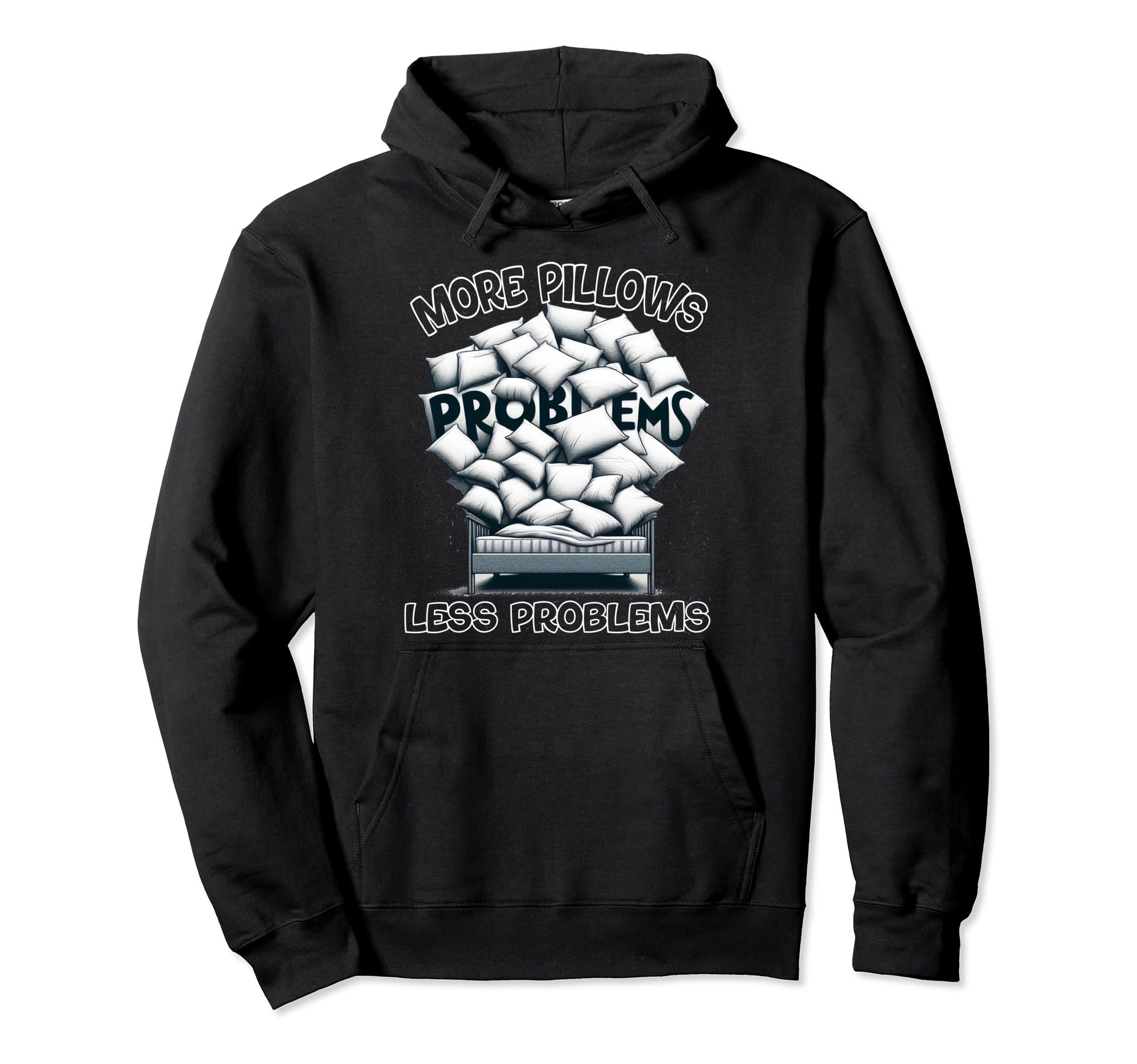 More Pillows Less Problems Self Hoodie - Casual Everyday Wear Men Women - T-Shirt, Sweatshirt, Hoodie