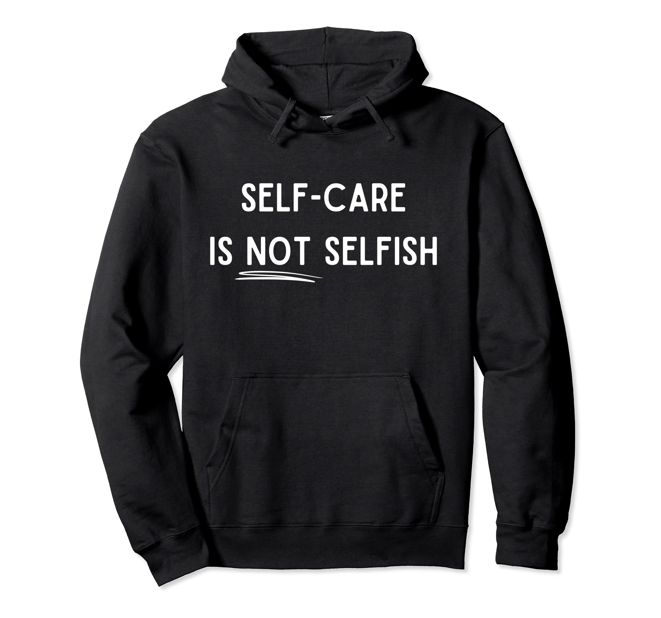 Self Care Isnt Selfish Self Love Hoodie - Custom Art Print for Adults - T-Shirt, Sweatshirt, Hoodie