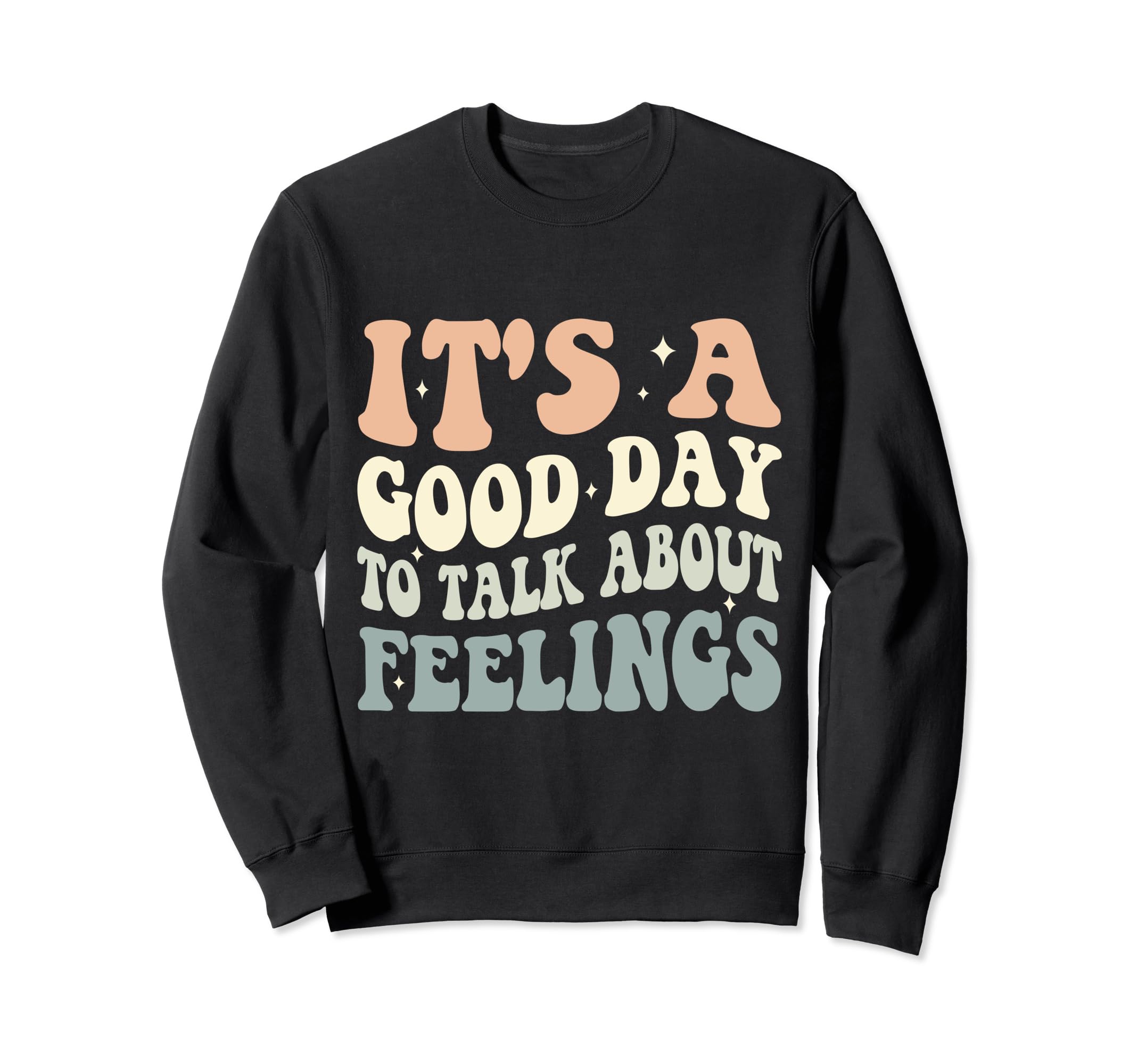 Its Good Day To Talk About Feelings Sweatshirt - Trendy Graphic Unisex - T-Shirt, Sweatshirt, Hoodie