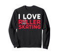 Roller Skating Skate 1970S I Love Sweatshirt - Novelty Apparel for Adults - T-Shirt, Sweatshirt, Hoodie