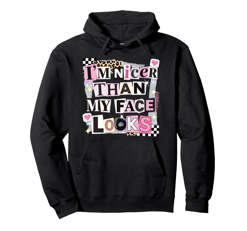 Im Nicer Than My Face Looks Funny Hoodie - Unique Graphic Men Women - T-Shirt, Sweatshirt, Hoodie