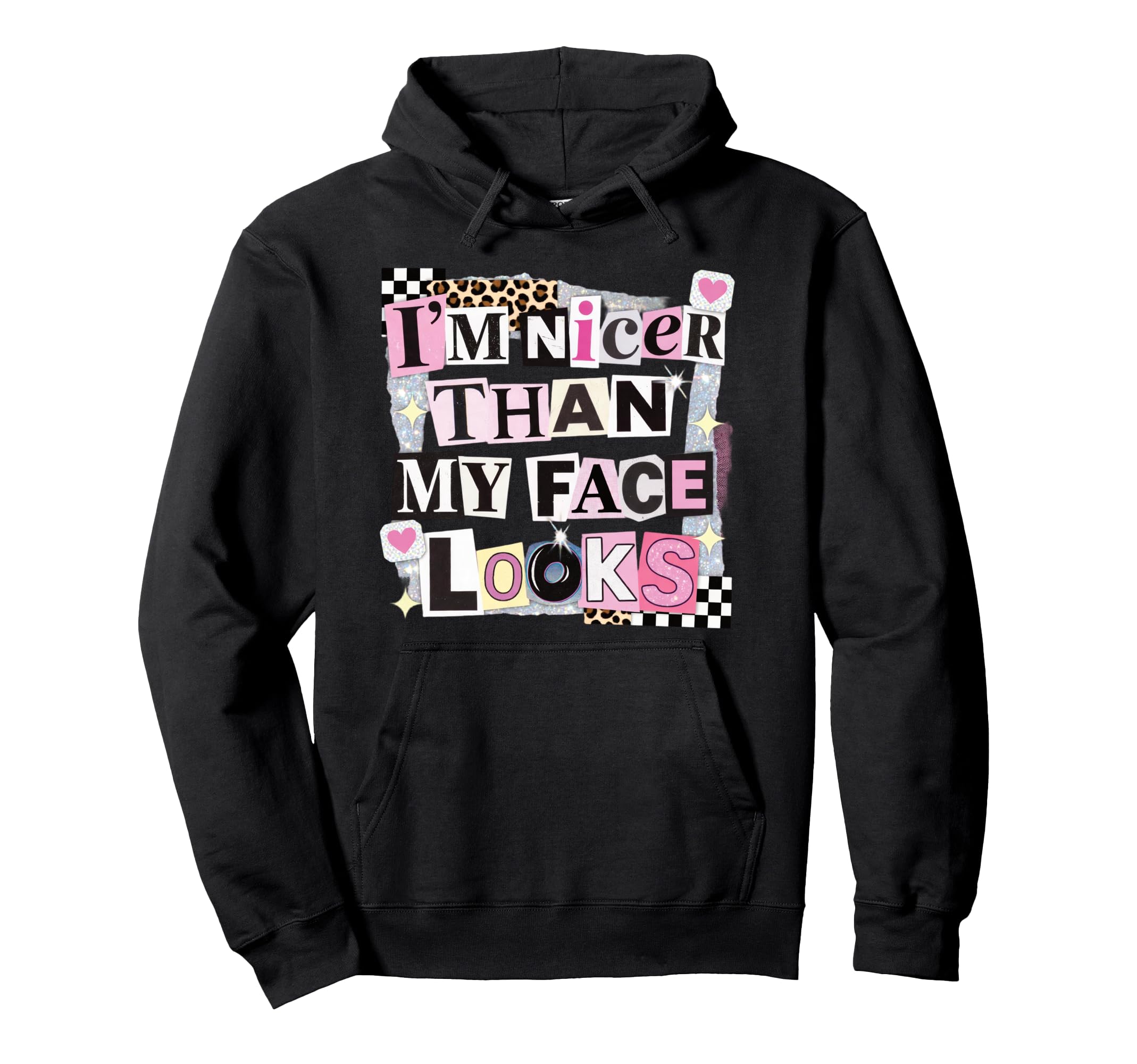 Im Nicer Than My Face Looks Funny Sarcastic Hoodie - Novelty Apparel Unisex - T-Shirt, Sweatshirt, Hoodie