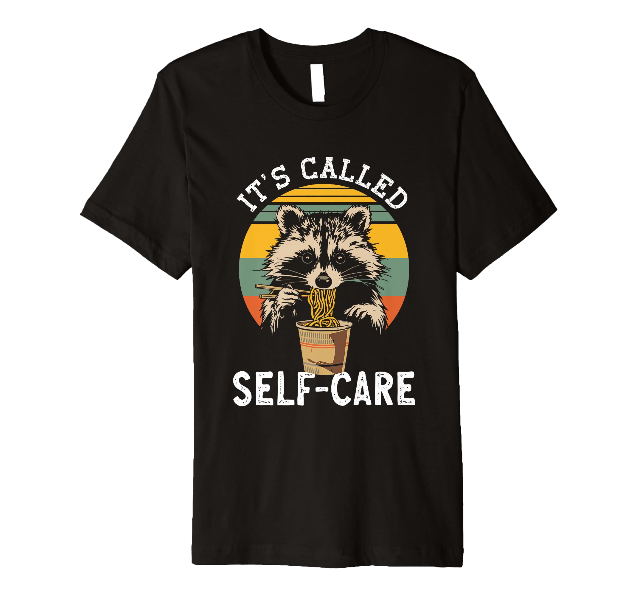 Raccoon Its Called Self Care Ramen T-Shirt - Graphic Print Unisex - T-Shirt, Sweatshirt, Hoodie