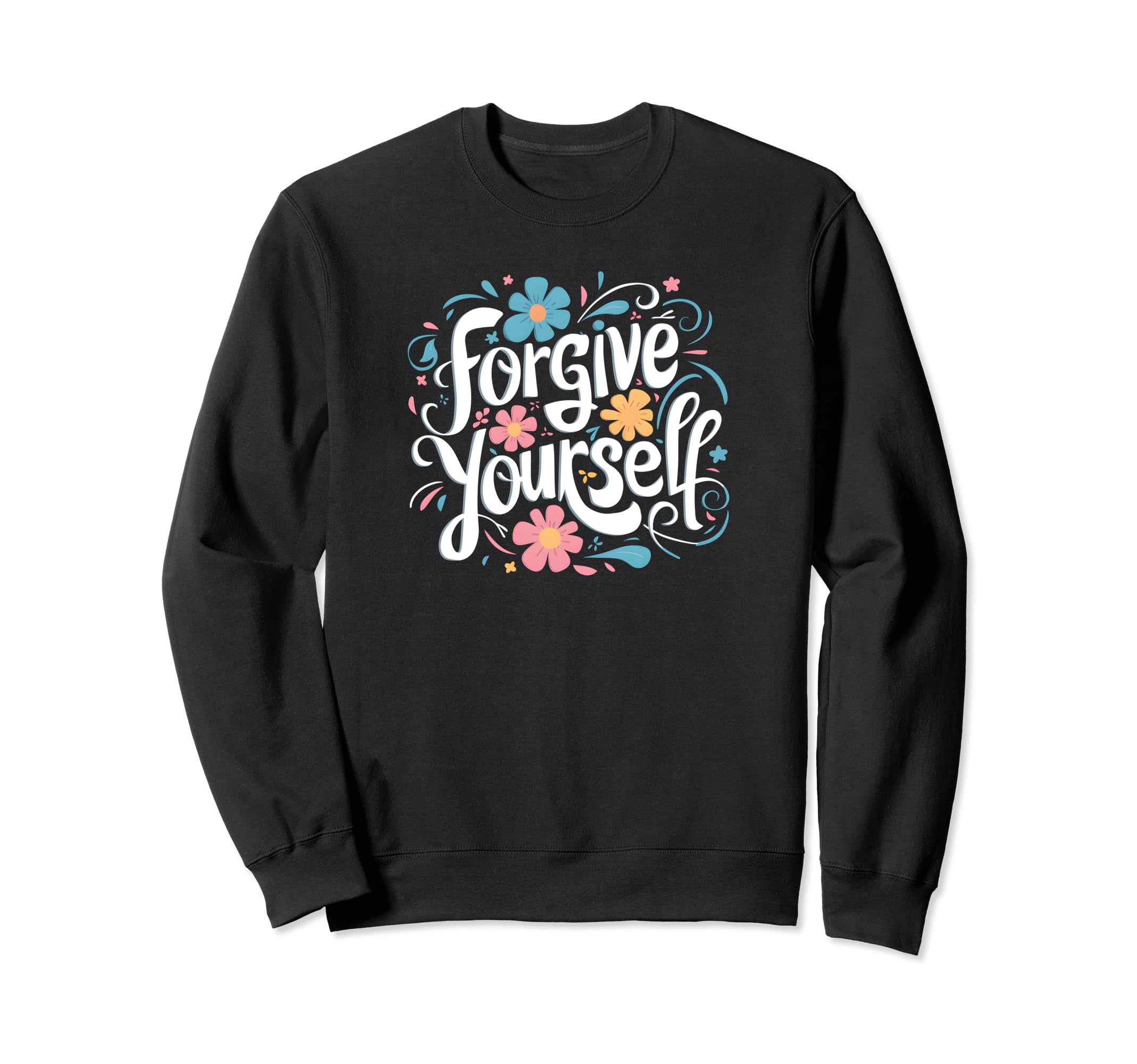 Forgive Yourself Inspirational Sweatshirt - Casual Everyday Wear Men Women - T-Shirt, Sweatshirt, Hoodie