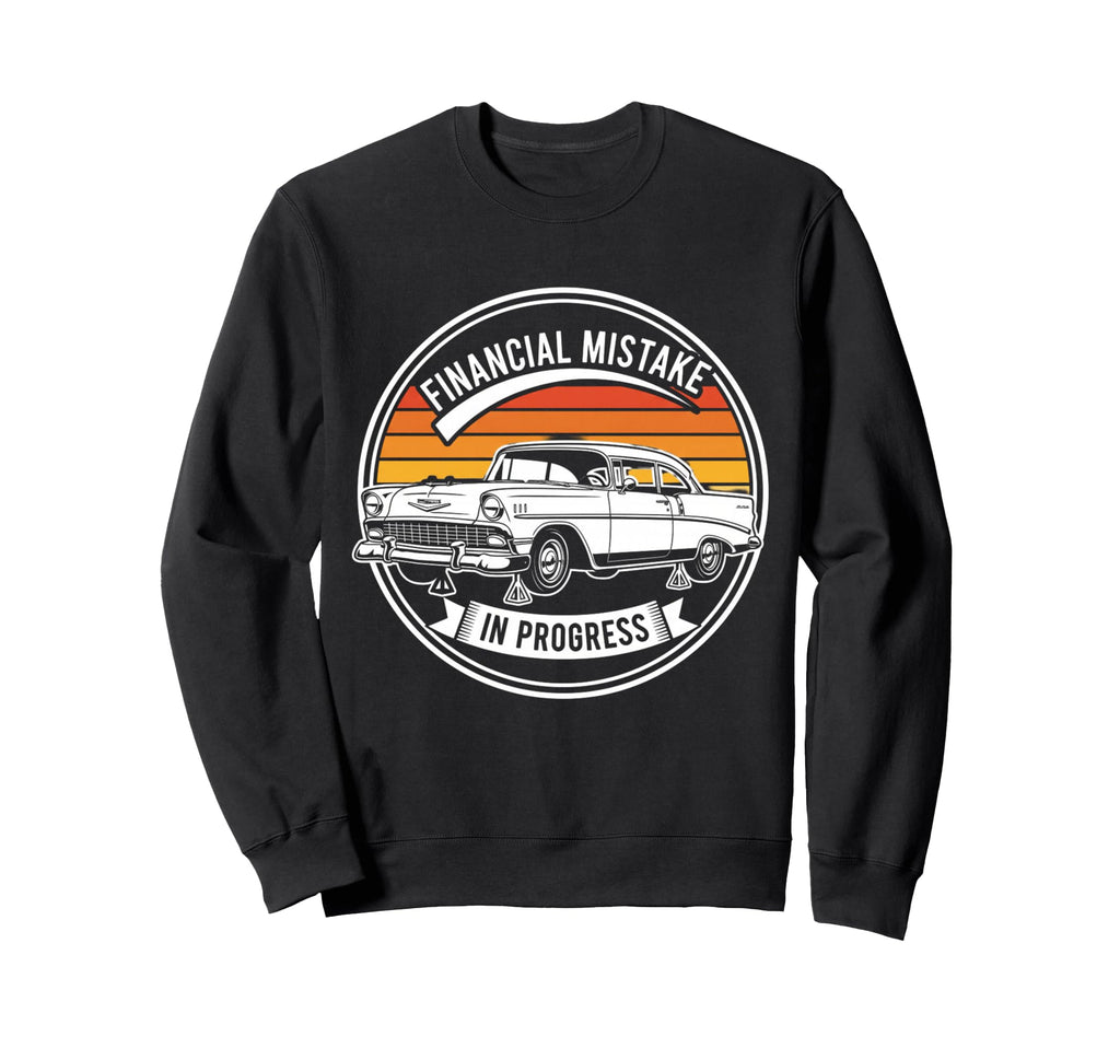 Financial Mistake Mechanic 56 Car Sweatshirt - Streetwear Style for Adults - T-Shirt, Sweatshirt, Hoodie