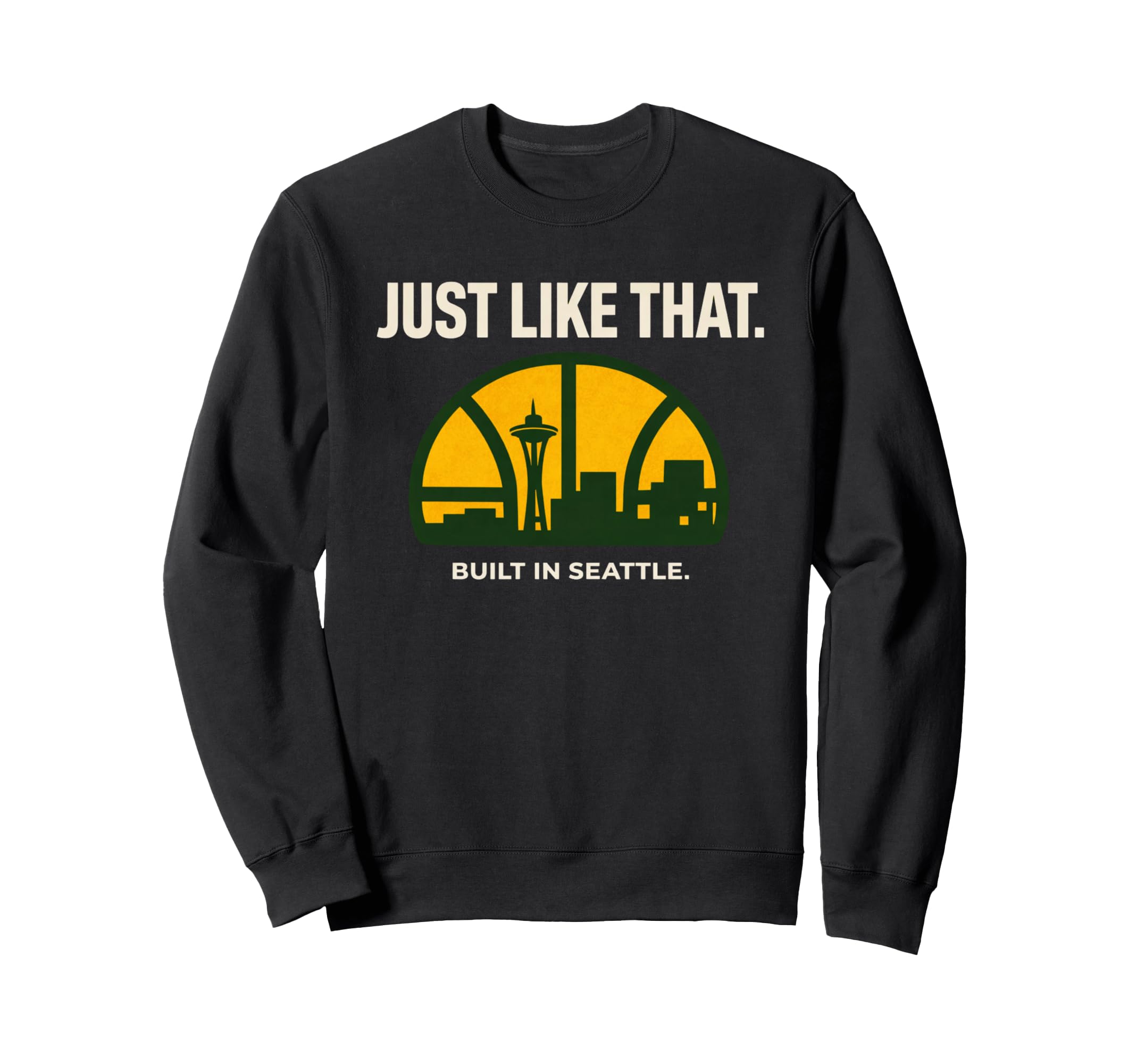 Just Like That Built Seattle Sweatshirt - Custom Art Print Men Women - T-Shirt, Sweatshirt, Hoodie