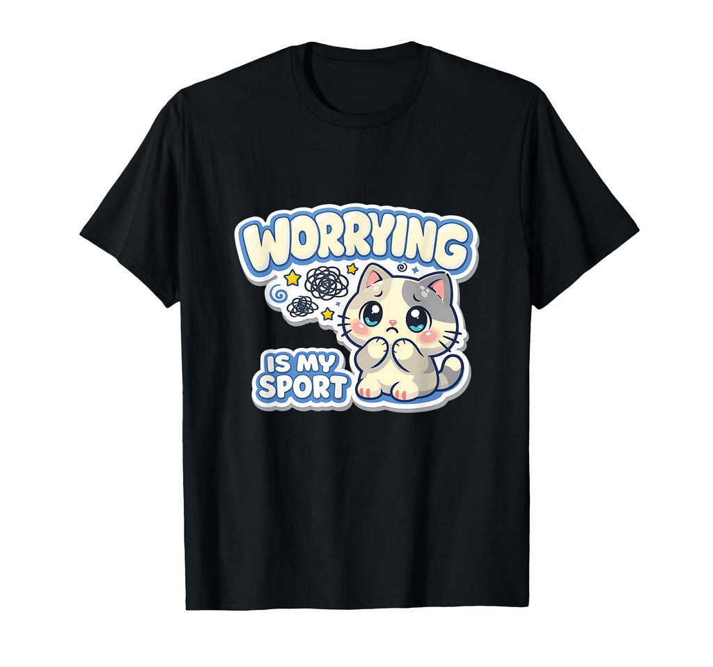 Worrying Is My Sport Anxious Cat T-Shirt - Graphic Print Men Women - T-Shirt, Sweatshirt, Hoodie