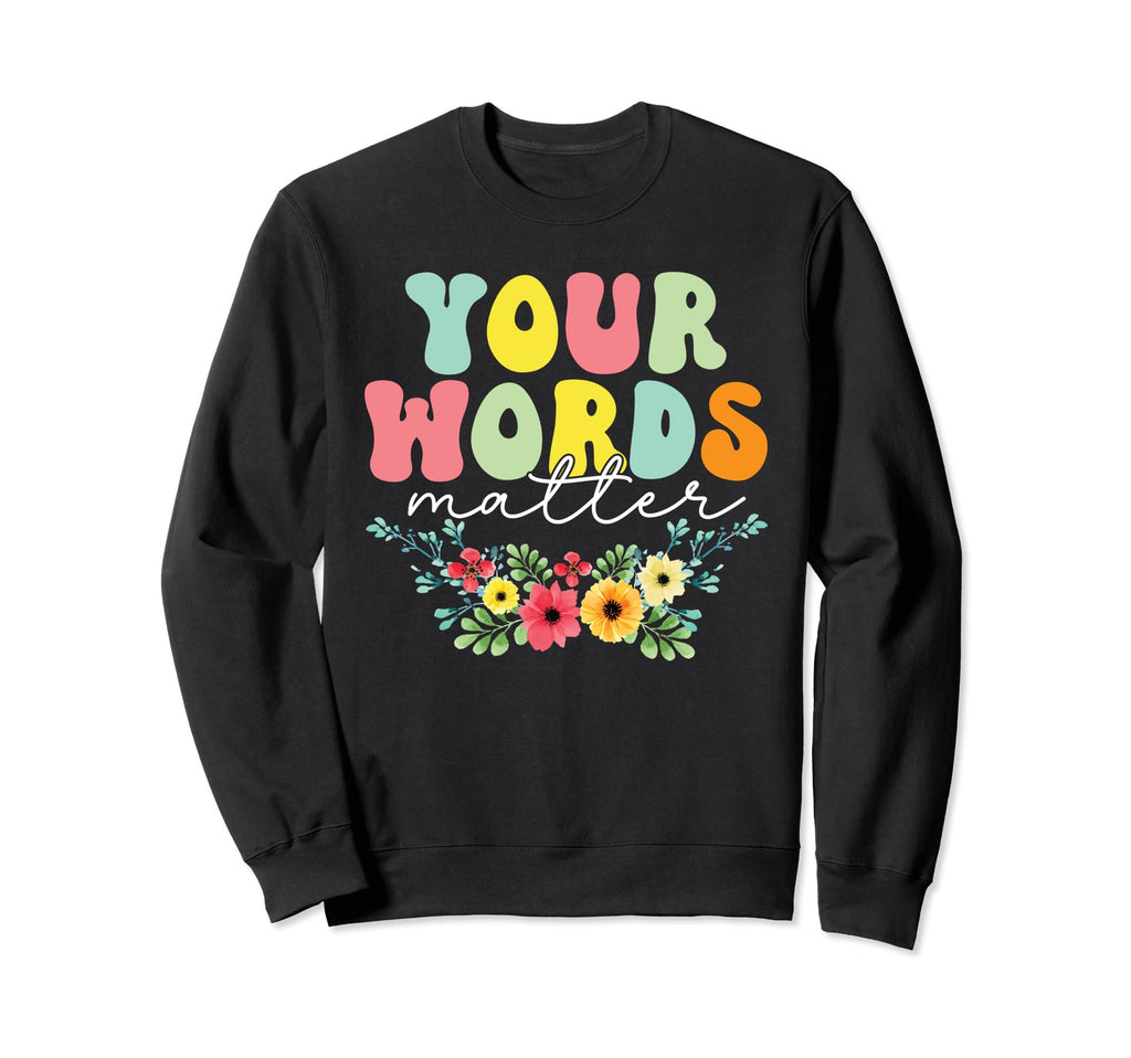 Your Words Matter Mental Health Sweatshirt - Trendy Graphic for Adults - T-Shirt, Sweatshirt, Hoodie