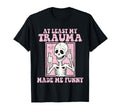 Least My Trauma Made Me Funny Mental T-Shirt - Aesthetic Graphic Unisex - T-Shirt, Sweatshirt, Hoodie