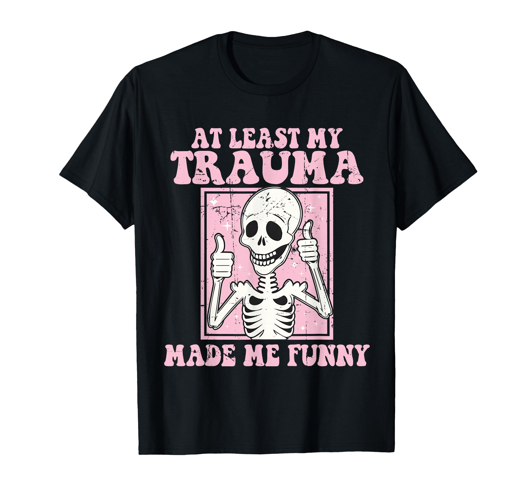 Least My Trauma Made Me Funny Mental T-Shirt - Aesthetic Graphic Unisex - T-Shirt, Sweatshirt, Hoodie