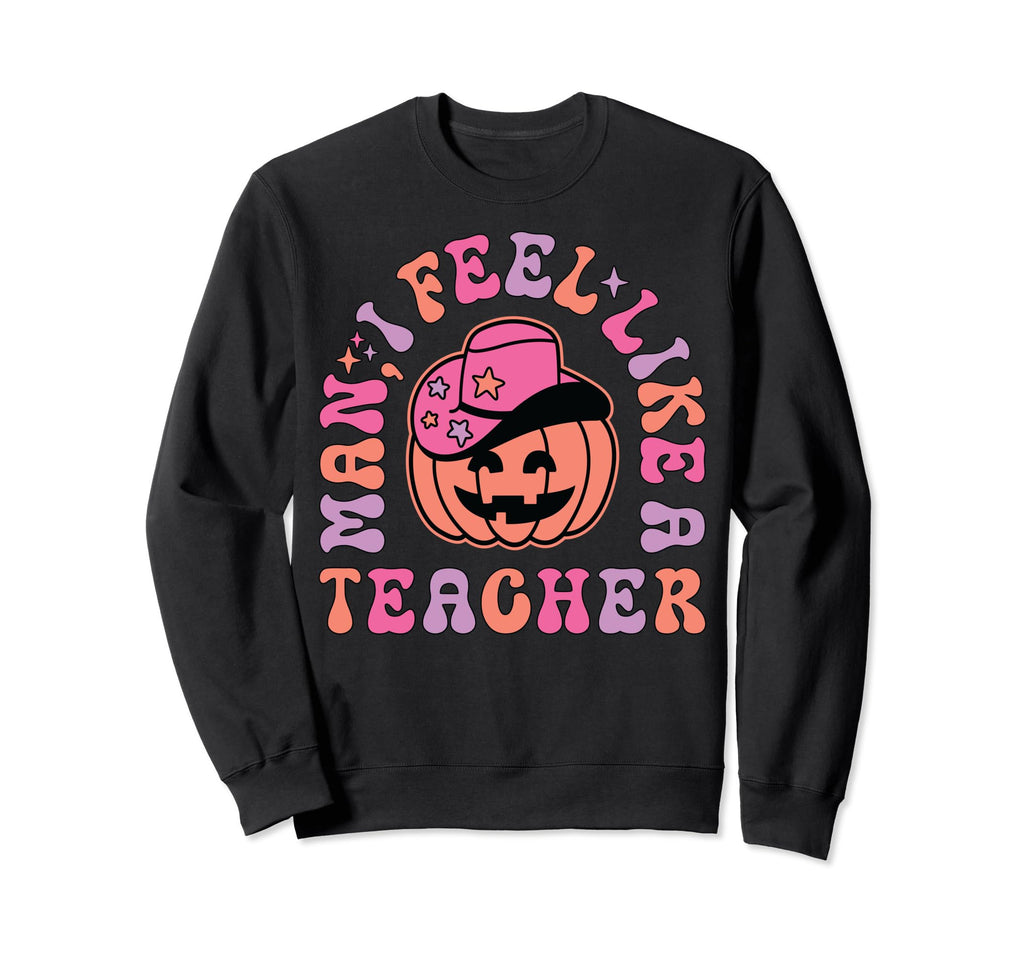 I Feel Like Teacher Western Cowboy Sweatshirt - Streetwear Style Unisex - T-Shirt, Sweatshirt, Hoodie