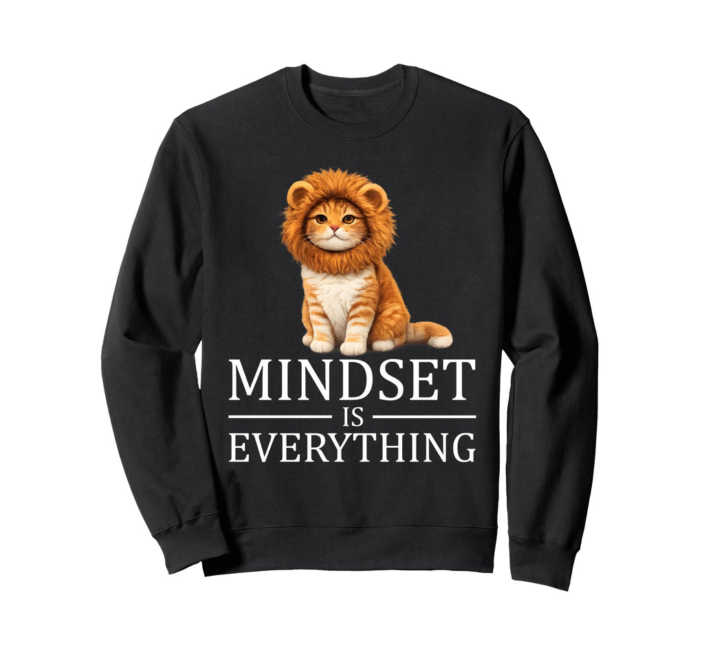 Mindset Is Everything Motivational Sweatshirt - Streetwear Style Men Women - T-Shirt, Sweatshirt, Hoodie