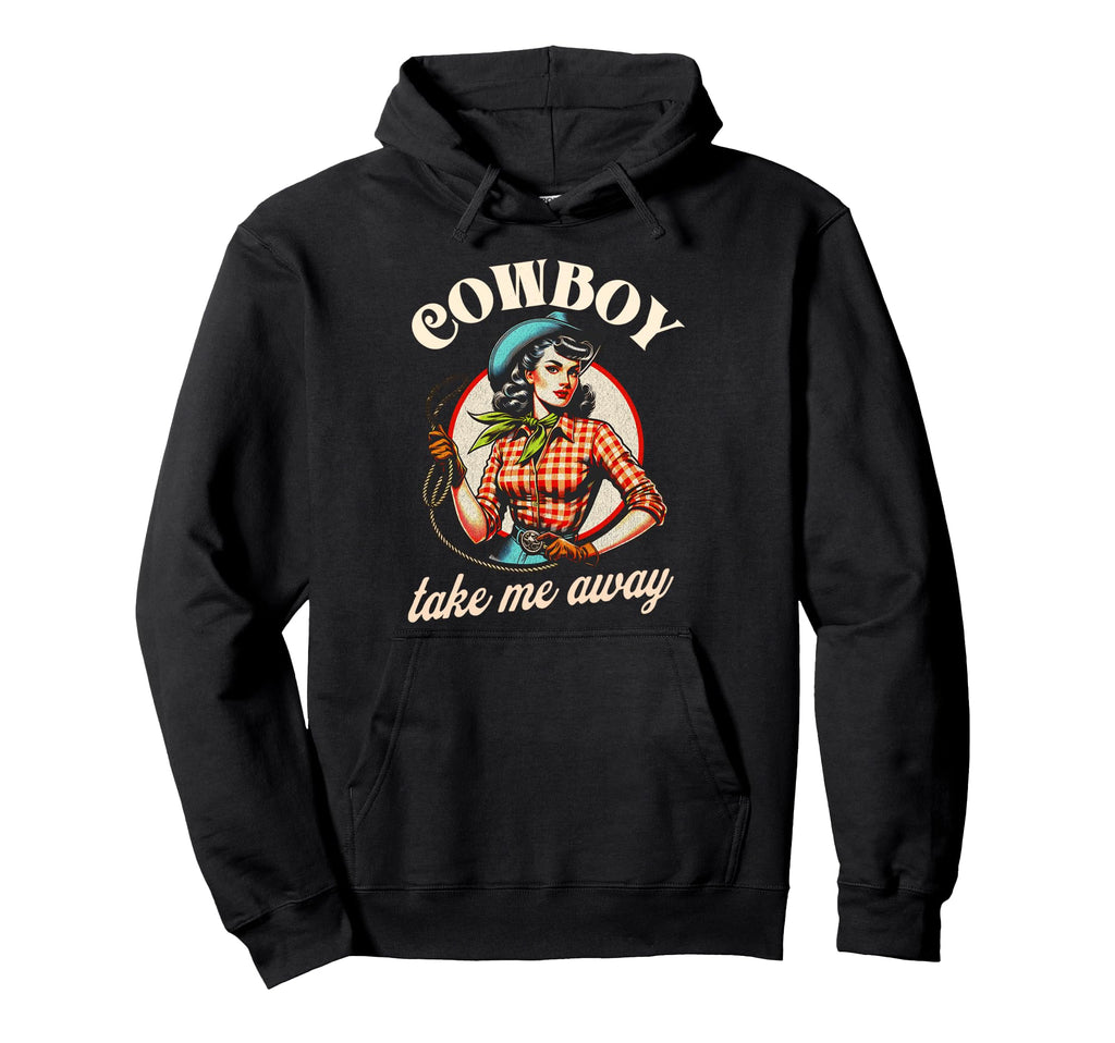 Cowboy Take Me Away Western Cowgirl Rodeo Hoodie - Unique Graphic Unisex - T-Shirt, Sweatshirt, Hoodie