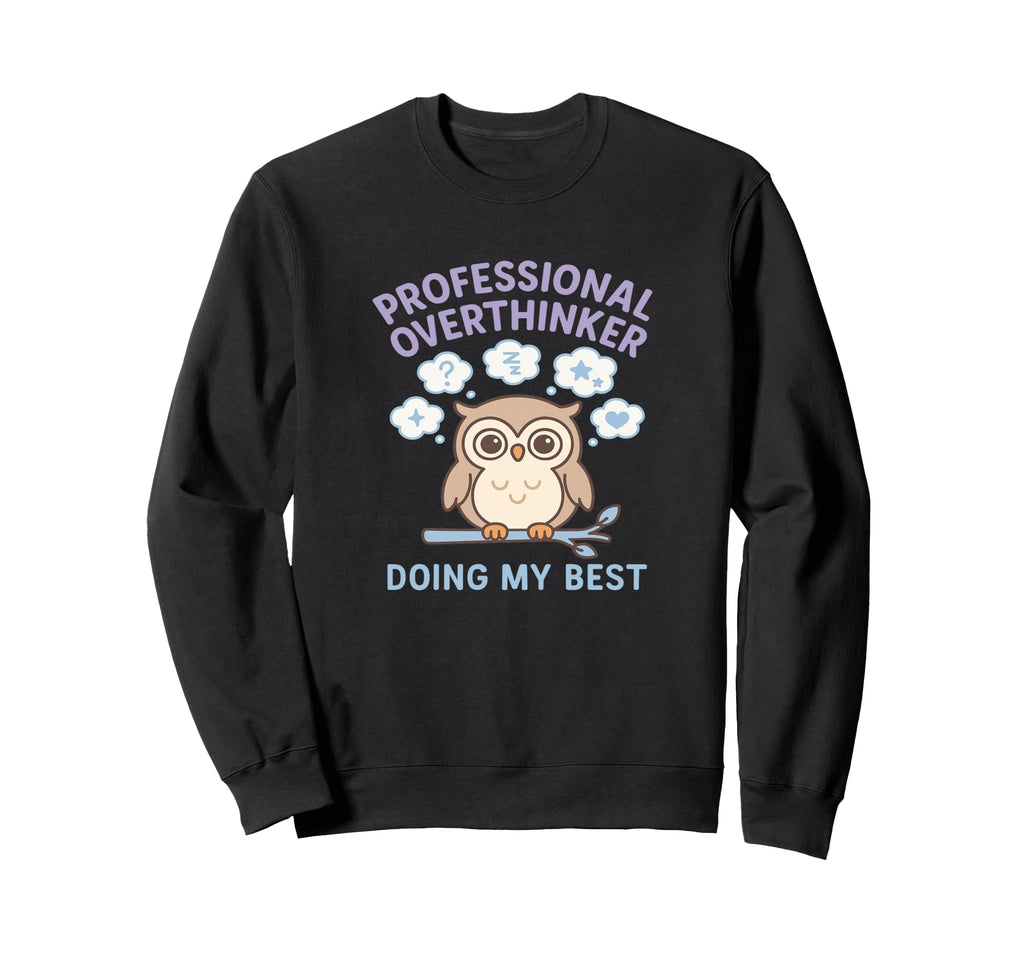 Professional Overthinker Owl Doing My Sweatshirt - Custom Art Print Unisex - T-Shirt, Sweatshirt, Hoodie