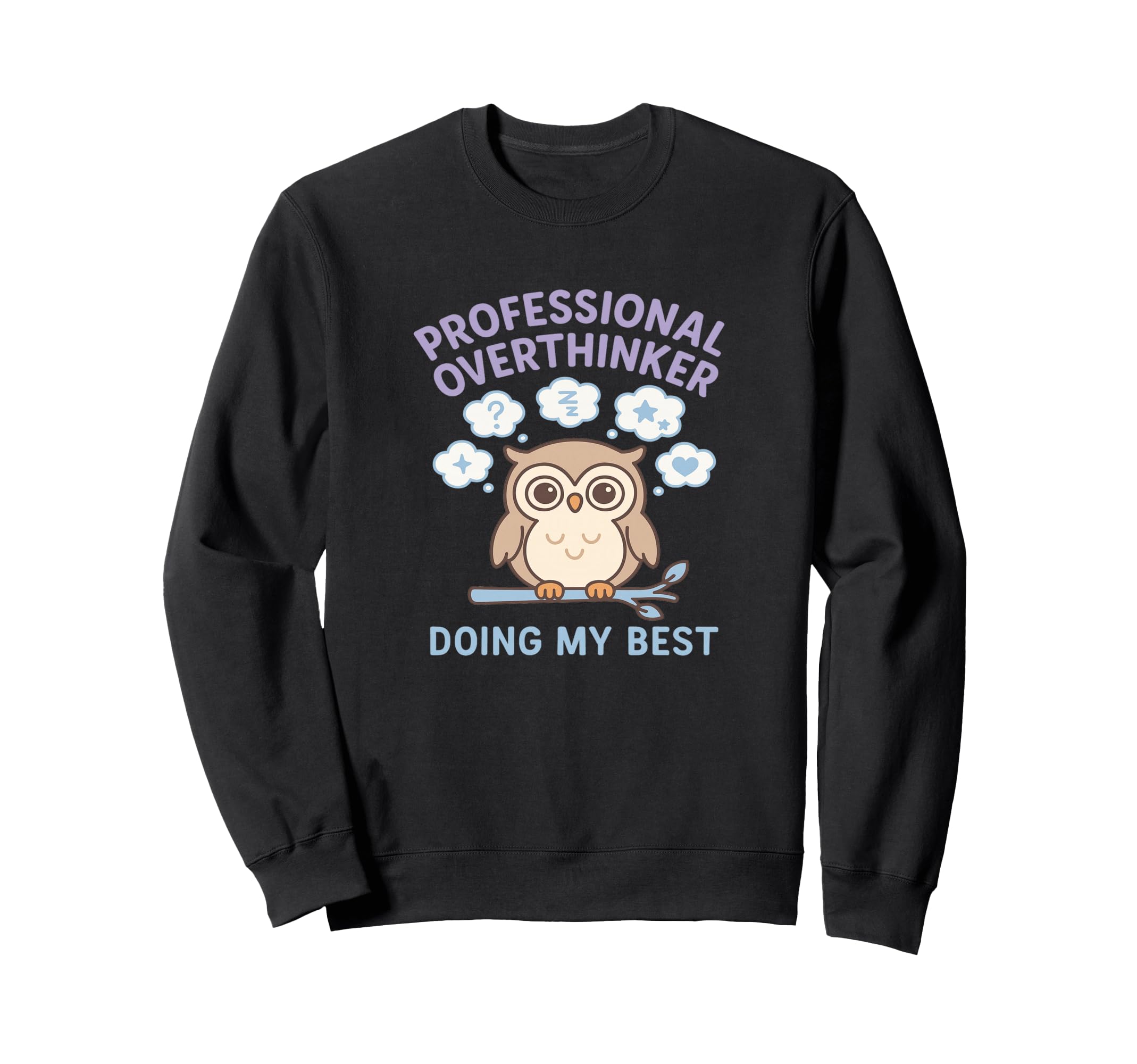 Professional Overthinker Owl Doing My Sweatshirt - Custom Art Print Unisex - T-Shirt, Sweatshirt, Hoodie