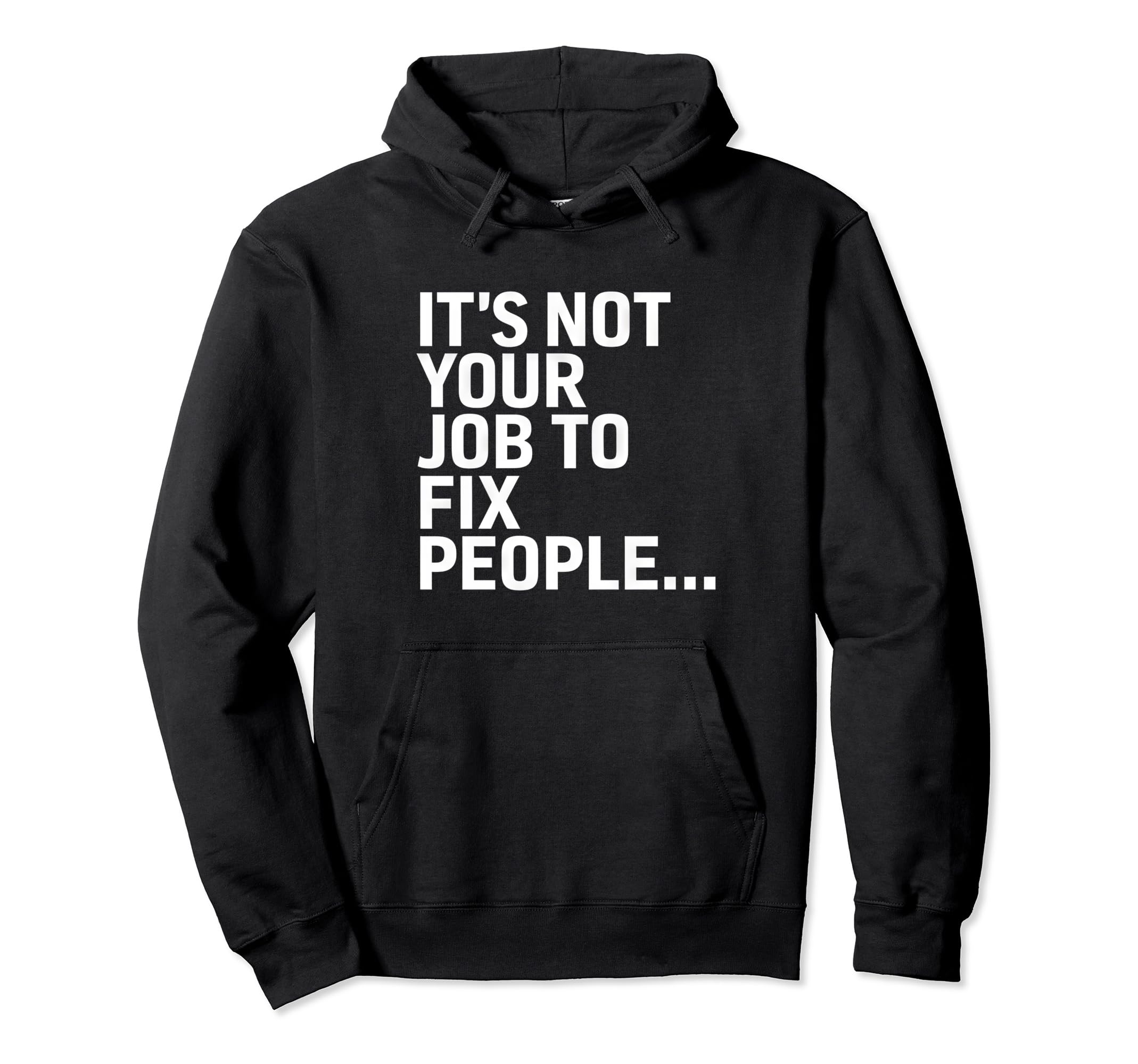 Its Not Your Job To Fix People Self Care Hoodie - Unique Graphic Unisex - T-Shirt, Sweatshirt, Hoodie