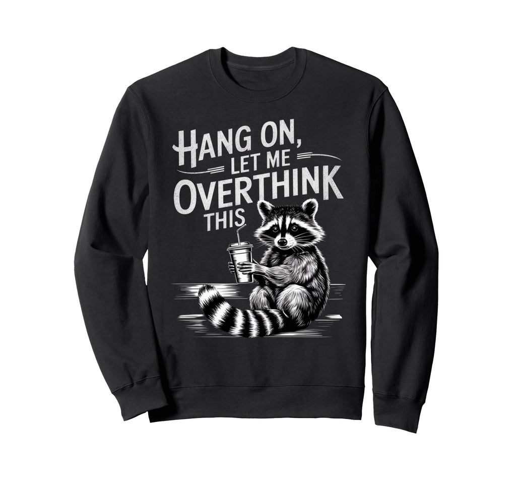 Funny Hang Let Me Overthink This Pun Gag Sweatshirt - Graphic Print Unisex - T-Shirt, Sweatshirt, Hoodie