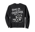 Funny Hang Let Me Overthink This Pun Gag Sweatshirt - Graphic Print Unisex - T-Shirt, Sweatshirt, Hoodie