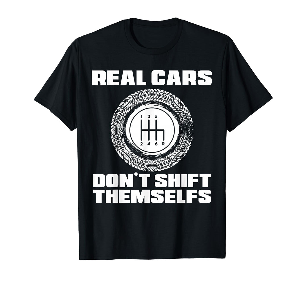 Real Cars Dont Shift Themselves Manual T-Shirt - Unique Graphic Men Women - T-Shirt, Sweatshirt, Hoodie
