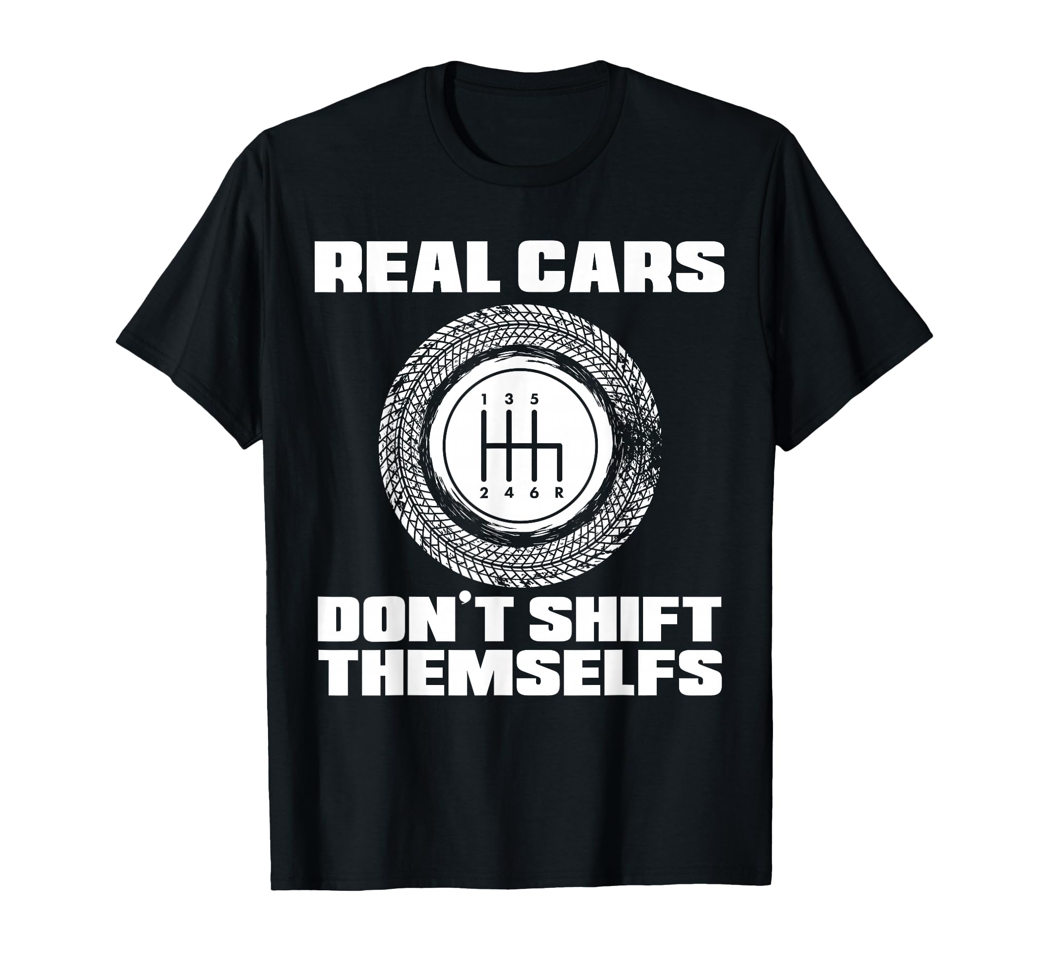 Real Cars Dont Shift Themselves Manual T-Shirt - Unique Graphic Men Women - T-Shirt, Sweatshirt, Hoodie