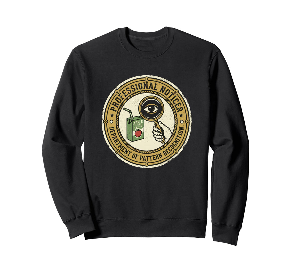 Professional Noticer Department Sweatshirt - Custom Art Print for Adults - T-Shirt, Sweatshirt, Hoodie