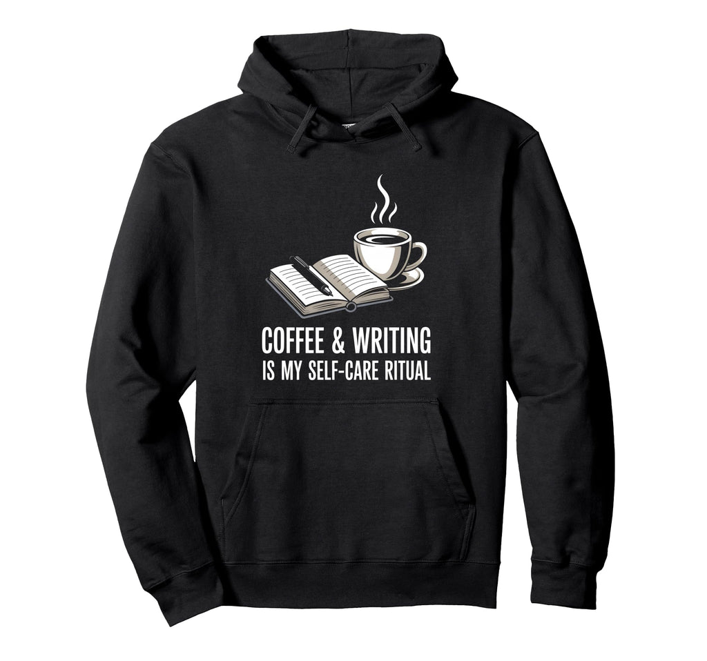 Coffee And Writing Is My Self Care Hoodie - Streetwear Style Men Women - T-Shirt, Sweatshirt, Hoodie