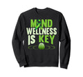 Mind Wellness Is Key Green Mental Sweatshirt - Minimalist Print Men Women - T-Shirt, Sweatshirt, Hoodie