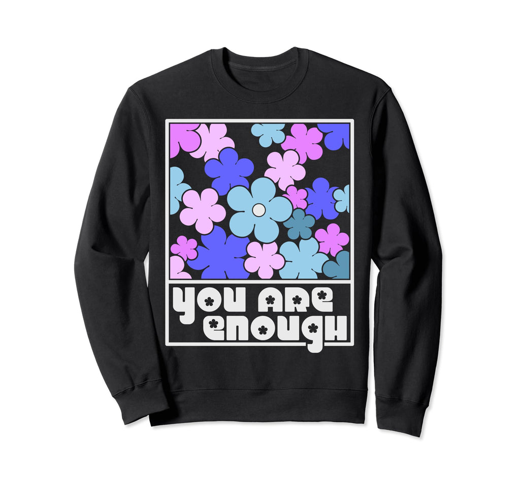 You Are Enough Inspirational Sweatshirt - Aesthetic Graphic for Adults - T-Shirt, Sweatshirt, Hoodie
