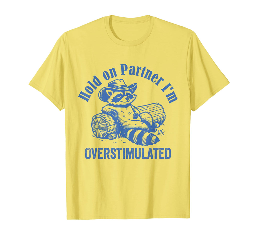 Hold Partner Im Overstimulated T-Shirt - Minimalist Print for Adults - T-Shirt, Sweatshirt, Hoodie