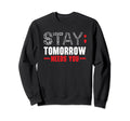 Stay Tomorrow Needs You Mental Health Sweatshirt - Graphic Print Men Women - T-Shirt, Sweatshirt, Hoodie