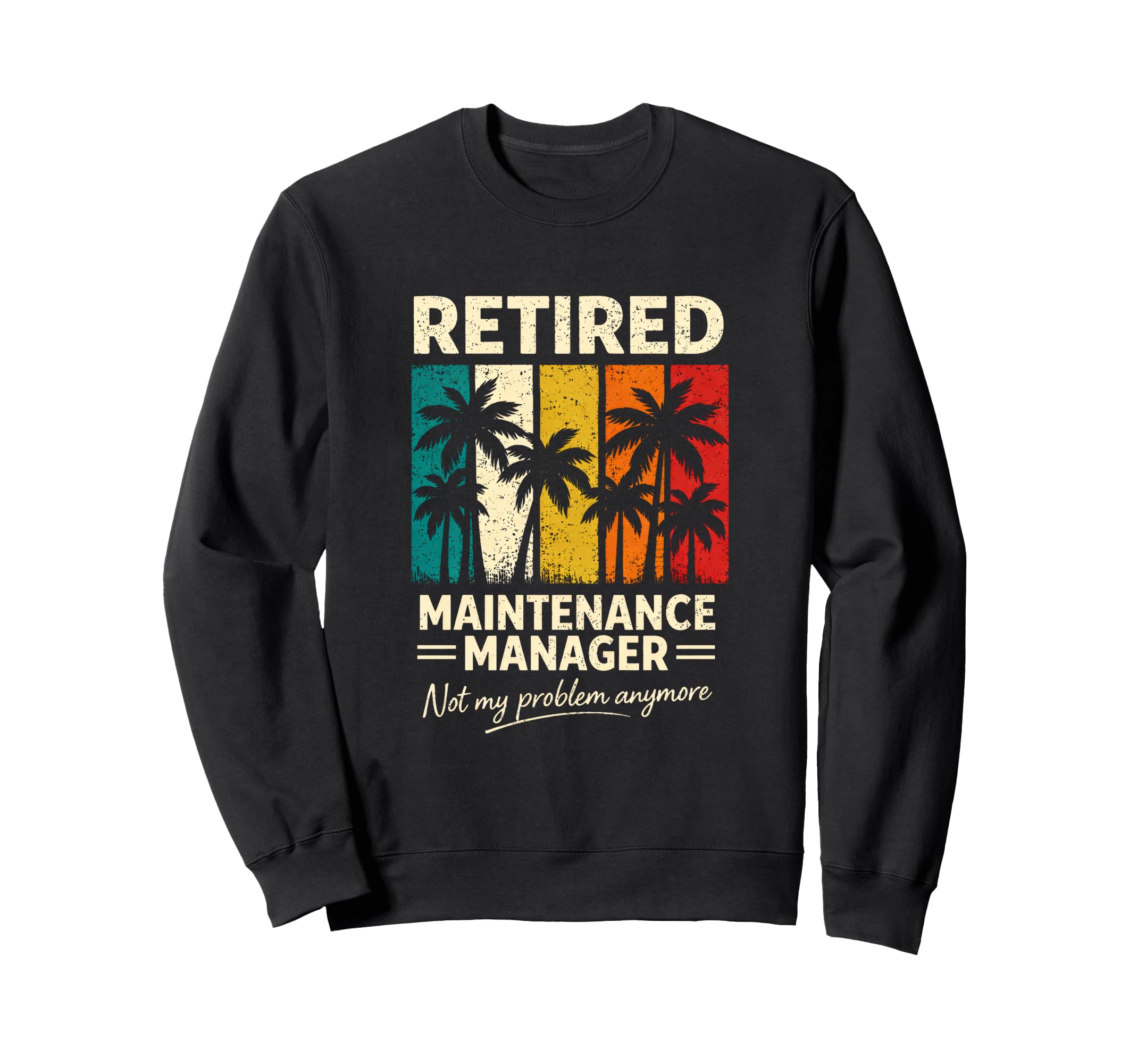 Retired Maintenance Manager Funny Sweatshirt - Trendy Graphic for Adults - T-Shirt, Sweatshirt, Hoodie