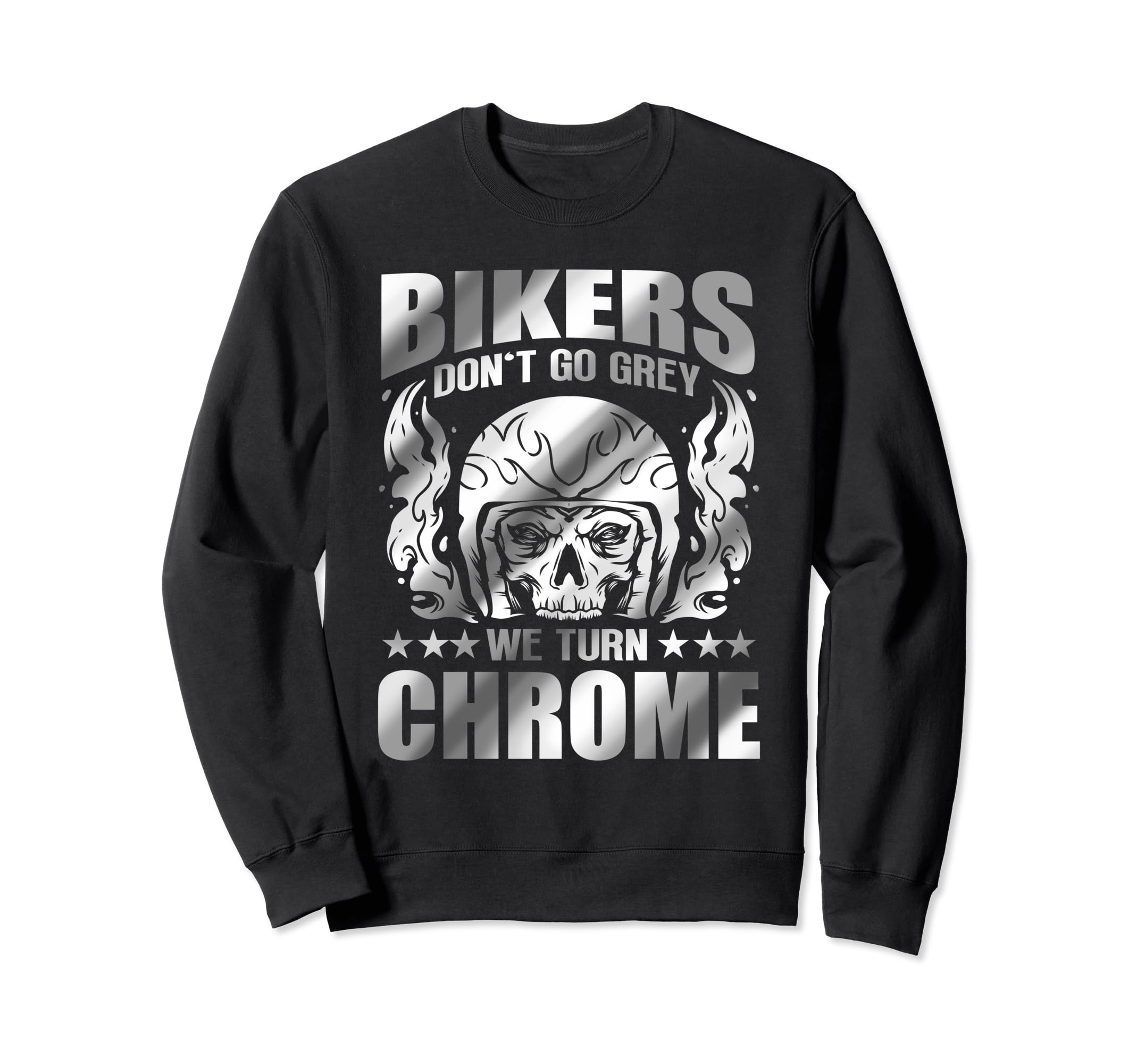 Bikers Dont Go Grey We Turn Chrome Sweatshirt - Streetwear Style Unisex - T-Shirt, Sweatshirt, Hoodie