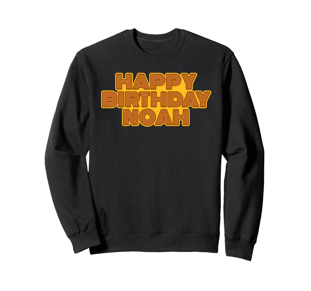 Happy Birthday Noah Personalized Sweatshirt - Unique Graphic Men Women - T-Shirt, Sweatshirt, Hoodie