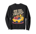 Funny Did You Take Your Fruits Sweatshirt - Aesthetic Graphic Unisex - T-Shirt, Sweatshirt, Hoodie