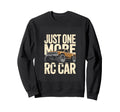 Just One More Rc Car Remote Sweatshirt - Custom Art Print Men Women - T-Shirt, Sweatshirt, Hoodie