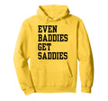 Even Baddies Get Saddies Funny Hoodie - Casual Everyday Wear for Adults - T-Shirt, Sweatshirt, Hoodie