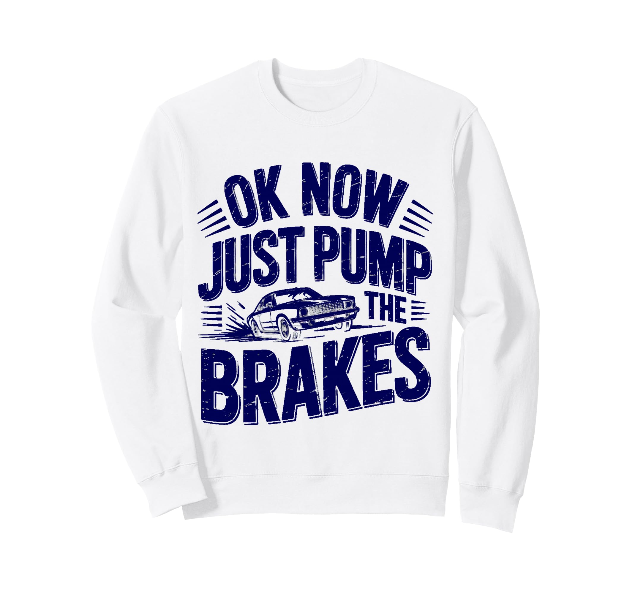 Ok Now Just Pump Brakes Mechanic Sweatshirt - Aesthetic Graphic for Adults - T-Shirt, Sweatshirt, Hoodie