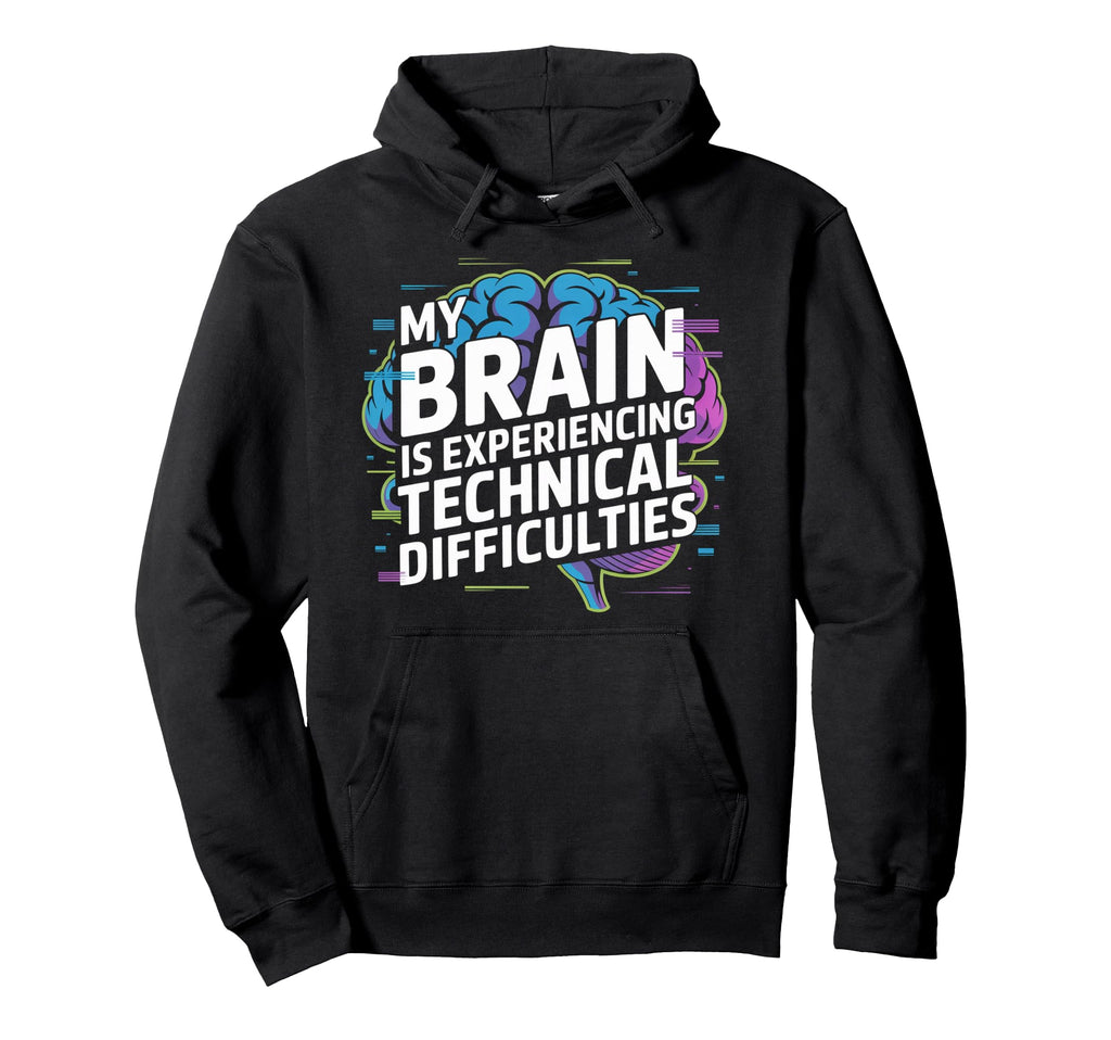 My Brain Is Experiencing Technical Hoodie - Unique Graphic Men Women - T-Shirt, Sweatshirt, Hoodie