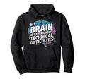My Brain Is Experiencing Technical Hoodie - Unique Graphic Men Women - T-Shirt, Sweatshirt, Hoodie