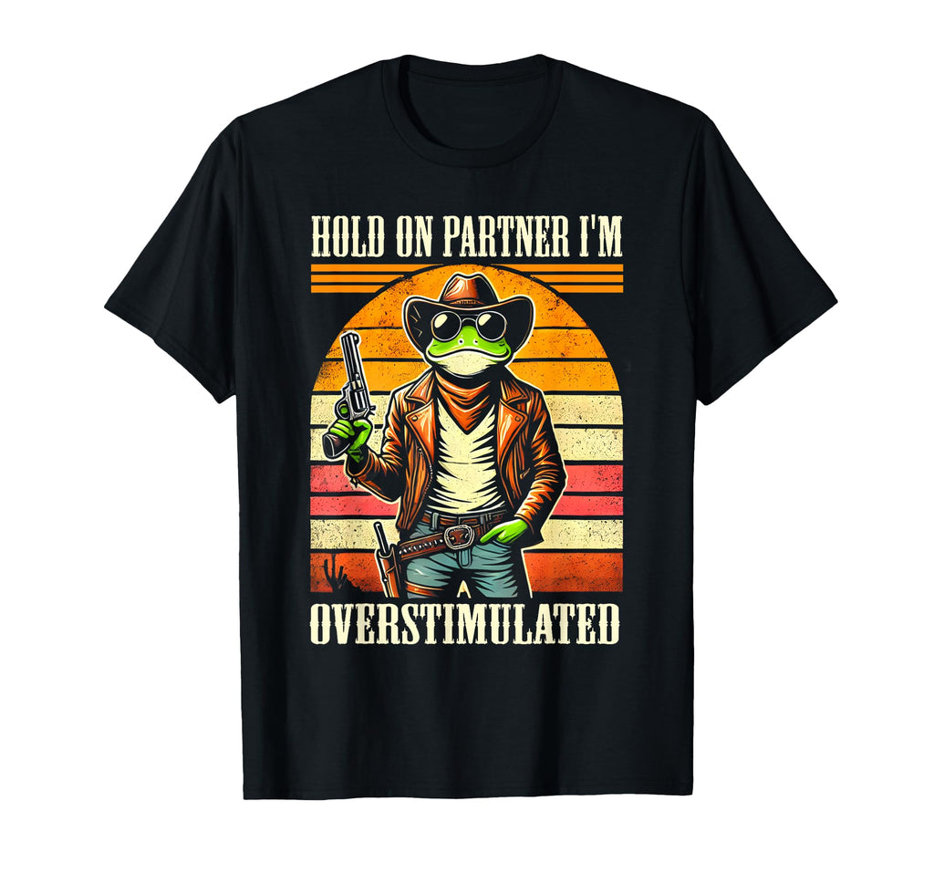 Hold Partner Im Overstimulated T-Shirt - Aesthetic Graphic for Adults - T-Shirt, Sweatshirt, Hoodie