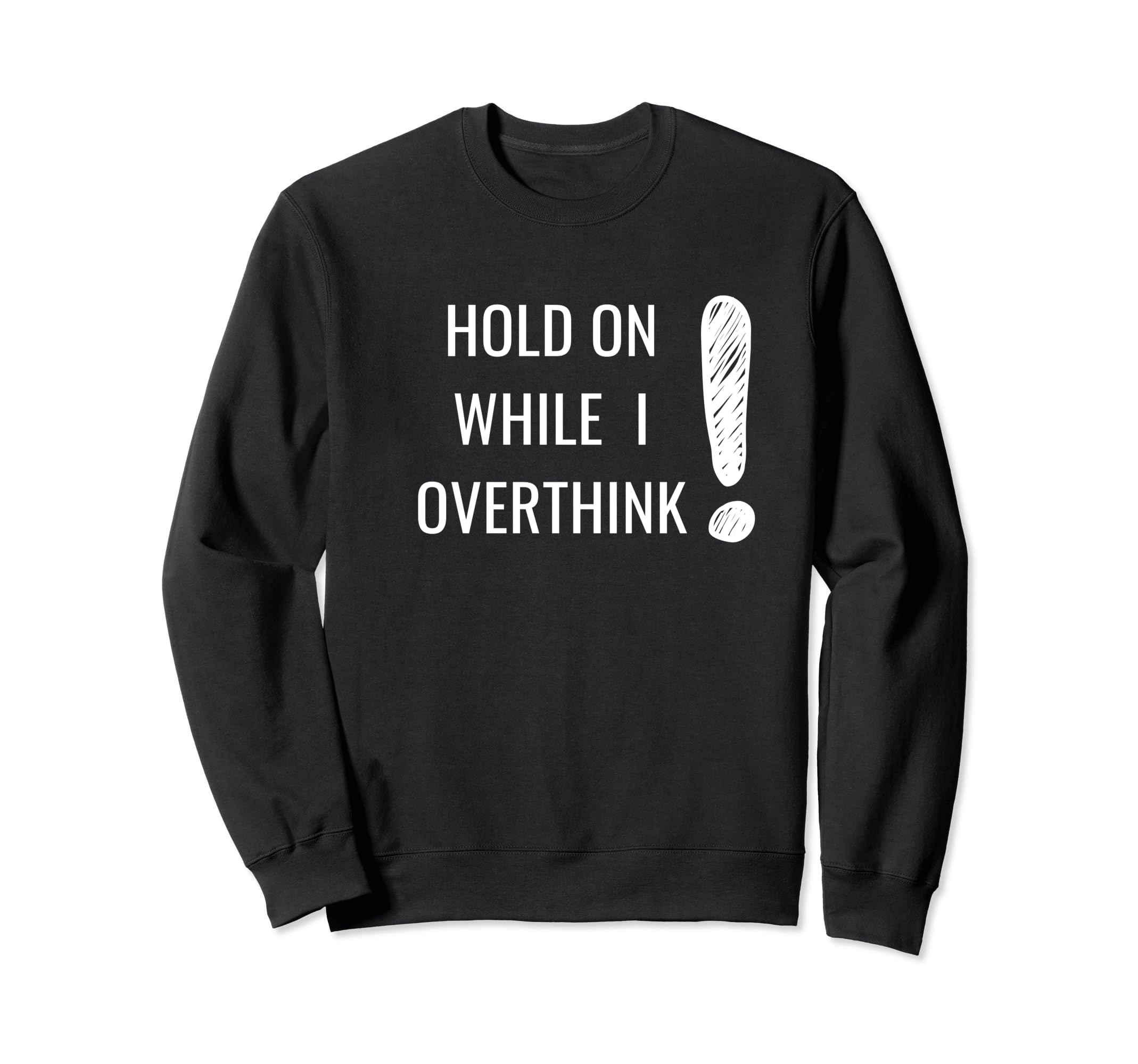 Hold Overthinker Sarcastic Novelty Sweatshirt - Graphic Print Unisex - T-Shirt, Sweatshirt, Hoodie