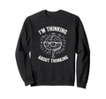 Im Thinking About Thinking Sweatshirt - Aesthetic Graphic Unisex - T-Shirt, Sweatshirt, Hoodie