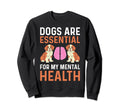 Dogs Are My Mental Health Sweatshirt - Unique Graphic Men Women - T-Shirt, Sweatshirt, Hoodie