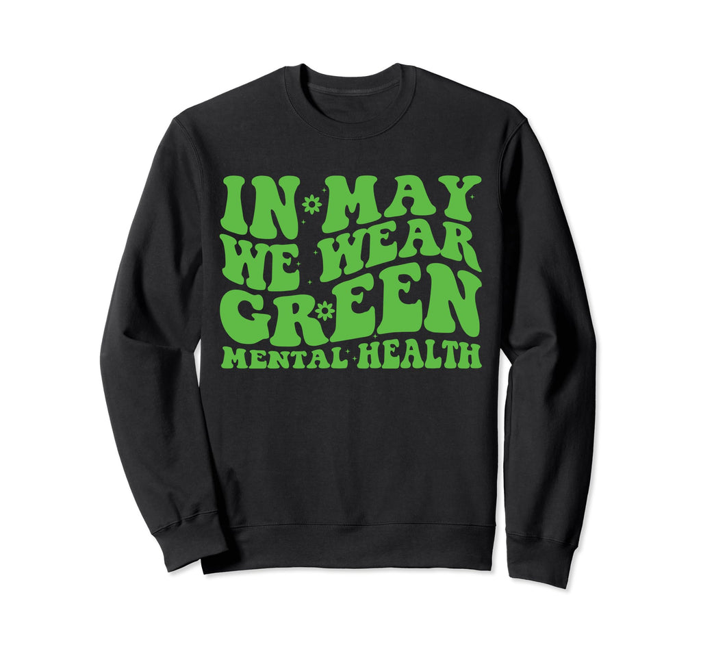 Groovy May I Wear Green Mental Sweatshirt - Novelty Apparel Men Women - T-Shirt, Sweatshirt, Hoodie