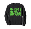 Groovy May I Wear Green Mental Sweatshirt - Novelty Apparel Men Women - T-Shirt, Sweatshirt, Hoodie