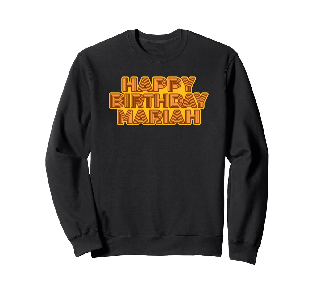 Happy Birthday Mariah Personalized Sweatshirt - Custom Art Print Men Women - T-Shirt, Sweatshirt, Hoodie