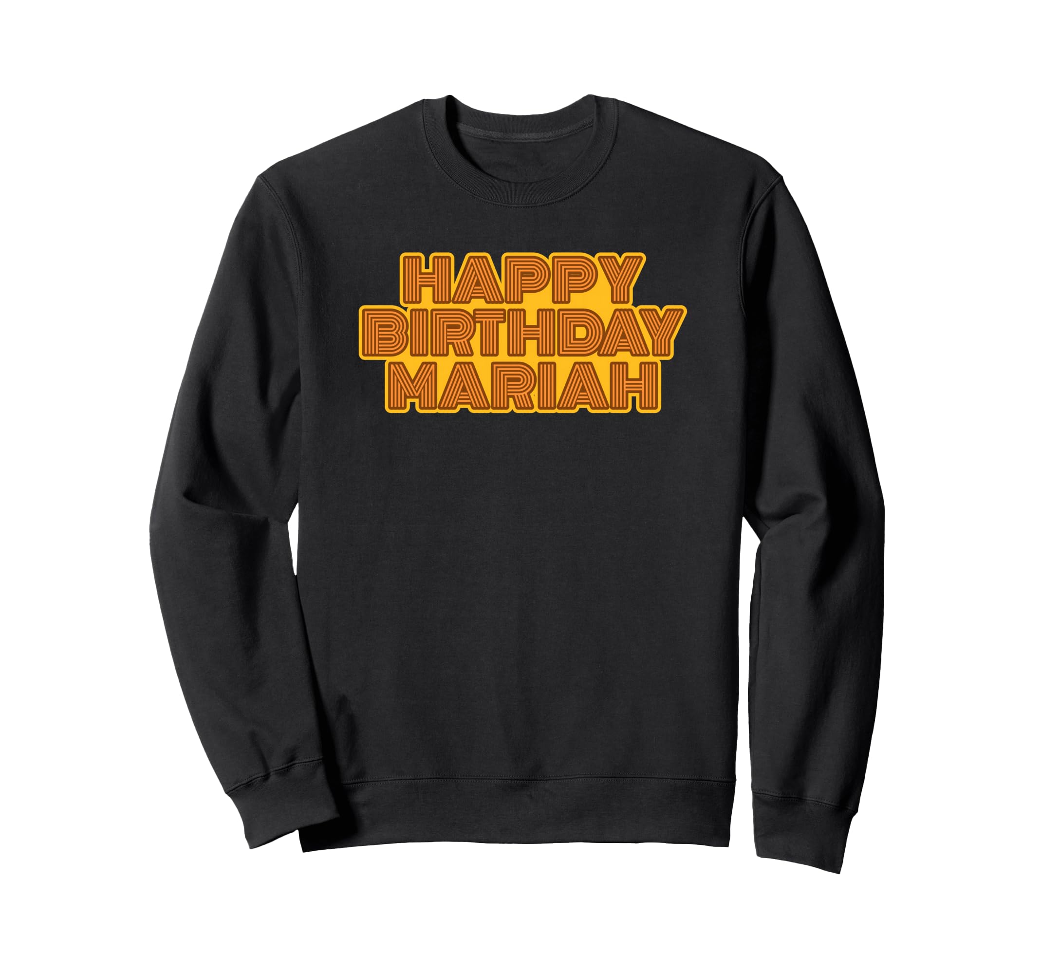 Happy Birthday Mariah Personalized Sweatshirt - Custom Art Print Men Women - T-Shirt, Sweatshirt, Hoodie