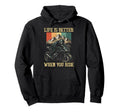 Life Is Better When You Ride Motorcycle Hoodie - Unique Graphic for Adults - T-Shirt, Sweatshirt, Hoodie
