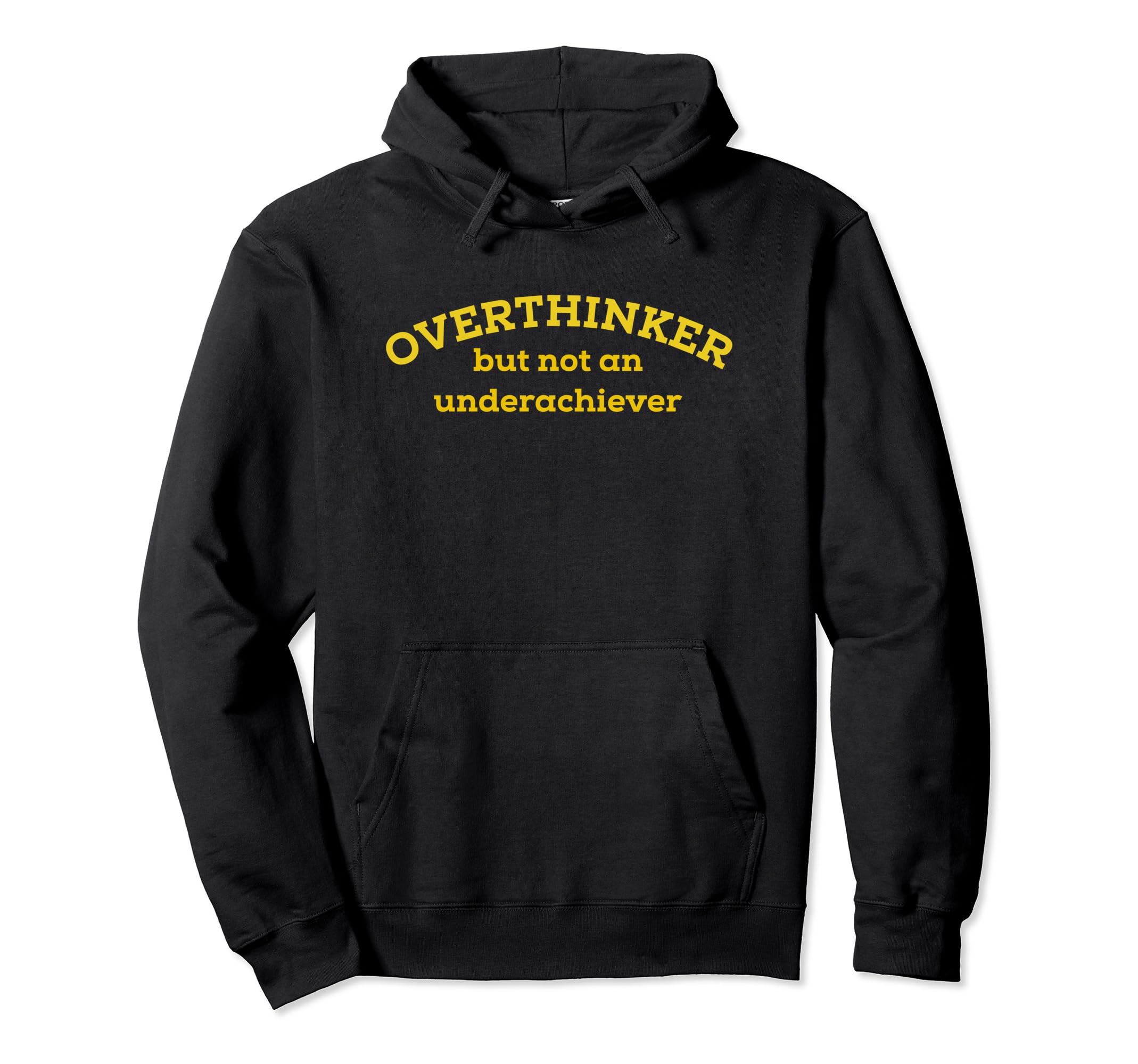 Overthinker But Not Underachiever Hoodie - Fun Novelty Design Unisex - T-Shirt, Sweatshirt, Hoodie