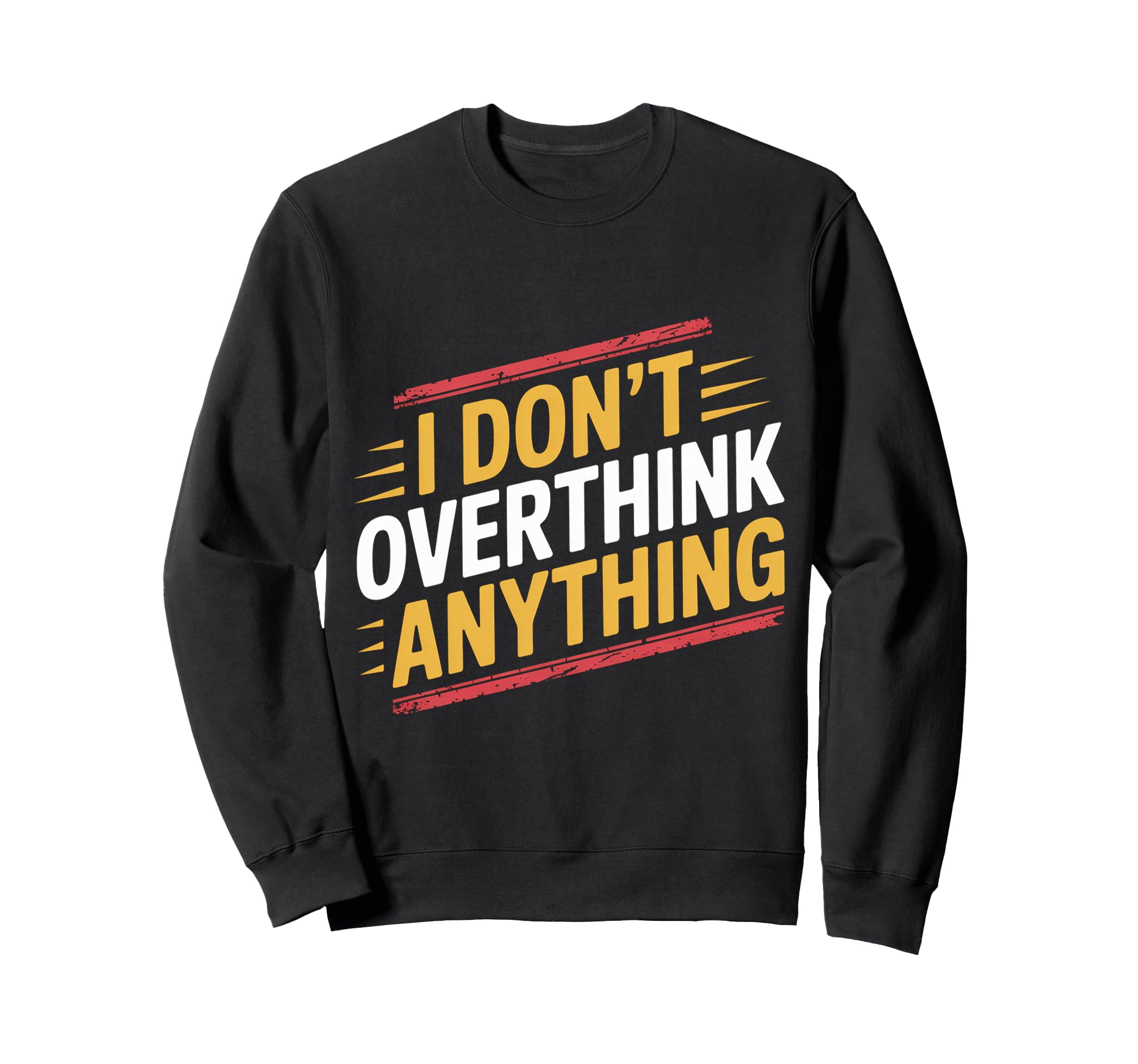 I Dont Overthink Anything Mindset Sweatshirt - Aesthetic Graphic Unisex - T-Shirt, Sweatshirt, Hoodie